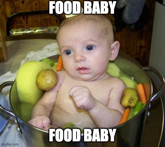 food baby | FOOD BABY; FOOD BABY | image tagged in memes,unfunny | made w/ Imgflip meme maker