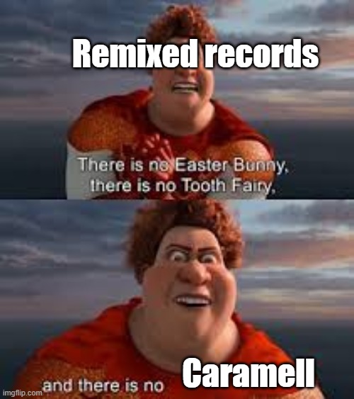 Who wrote Caramelldansen? | Remixed records; Caramell | image tagged in and there is no queen of england,caramelldansen | made w/ Imgflip meme maker