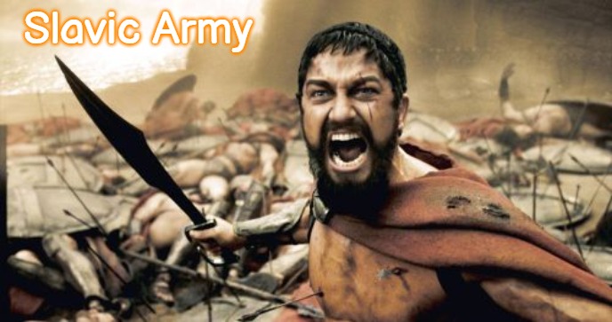 Sparta Leonidas Meme | Slavic Army | image tagged in memes,sparta leonidas,slavic army | made w/ Imgflip meme maker