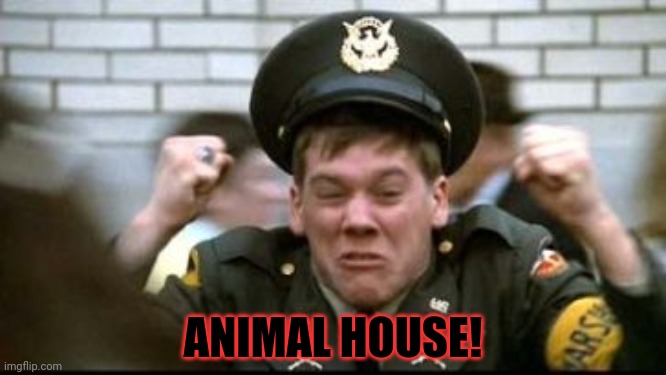 All is Well | ANIMAL HOUSE! | image tagged in all is well | made w/ Imgflip meme maker