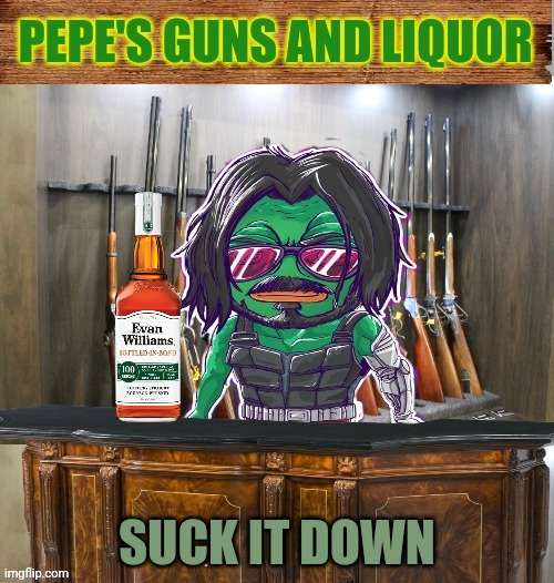 Pepe's guns and liquor | SUCK IT DOWN | image tagged in pepe's guns and liquor | made w/ Imgflip meme maker