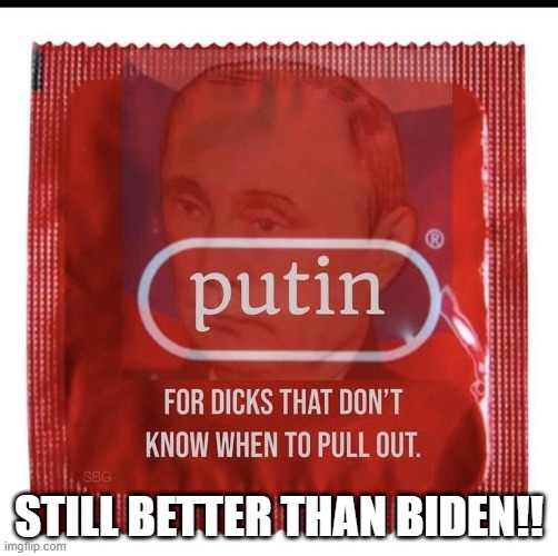 Still better than that POS we have!! | STILL BETTER THAN BIDEN!! | made w/ Imgflip meme maker