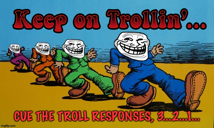 CUE THE TROLL RESPONSES, 3...2...1... | made w/ Imgflip meme maker
