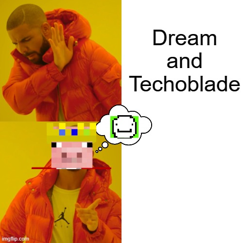Drake Hotline Bling Meme | Dream and Techoblade | image tagged in memes,drake hotline bling | made w/ Imgflip meme maker