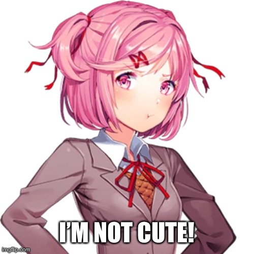 I’M NOT CUTE! | made w/ Imgflip meme maker