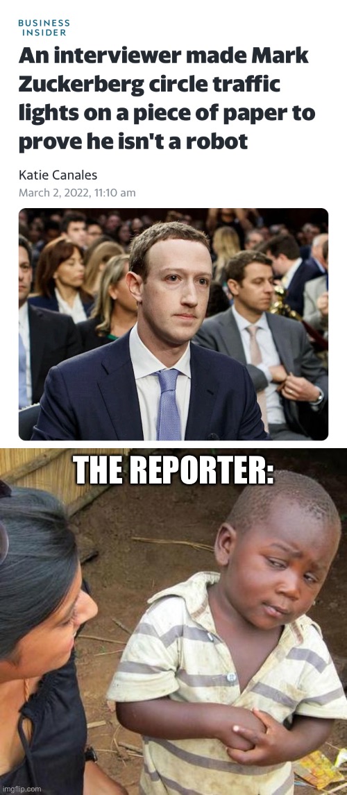 THE REPORTER: | image tagged in memes,third world skeptical kid | made w/ Imgflip meme maker