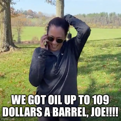 We Did It Joe | WE GOT OIL UP TO 109 DOLLARS A BARREL, JOE!!!! | image tagged in we did it joe | made w/ Imgflip meme maker