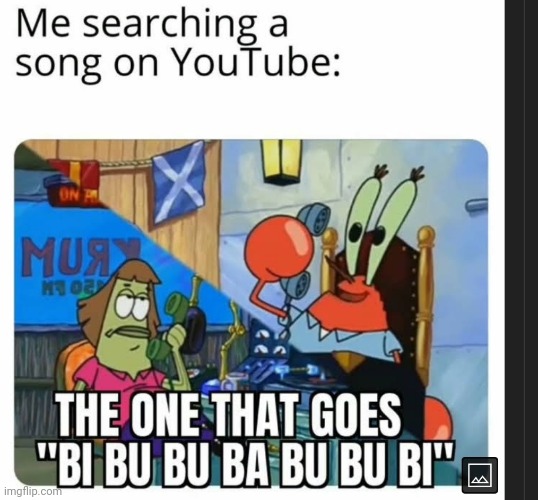 image tagged in searching,youtube,song,memes | made w/ Imgflip meme maker