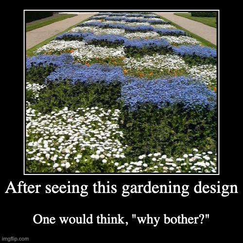 Ridiculous Garden | image tagged in funny,demotivationals,gardening | made w/ Imgflip demotivational maker