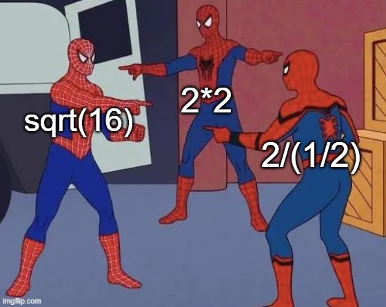 2*2 sqrt16 2/(1/2) | 2*2; sqrt(16); 2/(1/2) | image tagged in 3 spiderman pointing | made w/ Imgflip meme maker