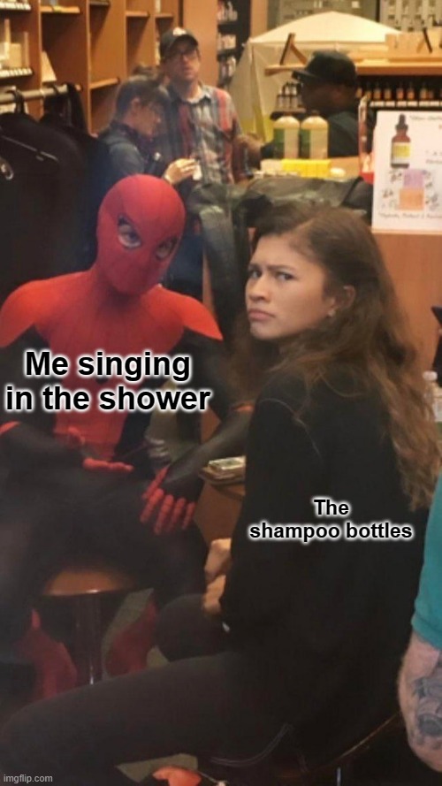 I can't help it | Me singing in the shower; The shampoo bottles | image tagged in tom holland and zendaya behind the scenes | made w/ Imgflip meme maker