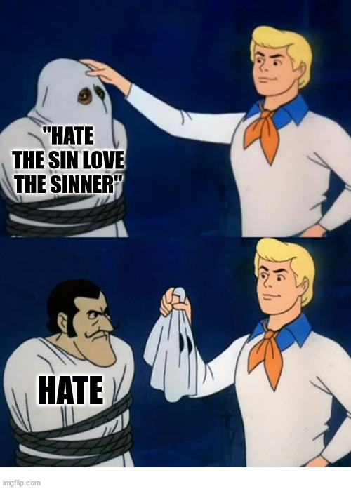 Big Surprise | "HATE THE SIN LOVE THE SINNER"; HATE | image tagged in scooby doo mask reveal,dank,christian,memes,r/dankchristianmemes | made w/ Imgflip meme maker