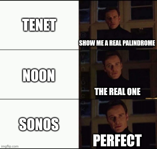 Perfect Palindrome |  TENET; SHOW ME A REAL PALINDROME; NOON; THE REAL ONE; SONOS; PERFECT | image tagged in show me the real,palindrome,steve jobs,michael fassbender,tenet,sonos | made w/ Imgflip meme maker