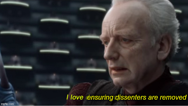 I love democracy | ensuring dissenters are removed | image tagged in i love democracy | made w/ Imgflip meme maker