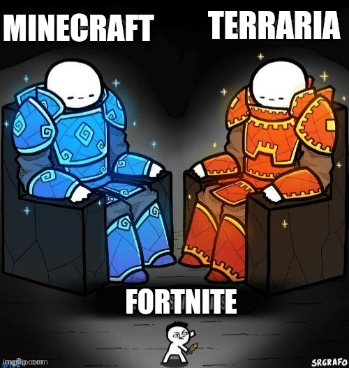 Anything but fortnite | TERRARIA; MINECRAFT; FORTNITE | image tagged in fortnite sucks | made w/ Imgflip meme maker