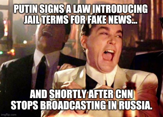 They went running. | PUTIN SIGNS A LAW INTRODUCING JAIL TERMS FOR FAKE NEWS... AND SHORTLY AFTER CNN STOPS BROADCASTING IN RUSSIA. | image tagged in wise guys laughing | made w/ Imgflip meme maker