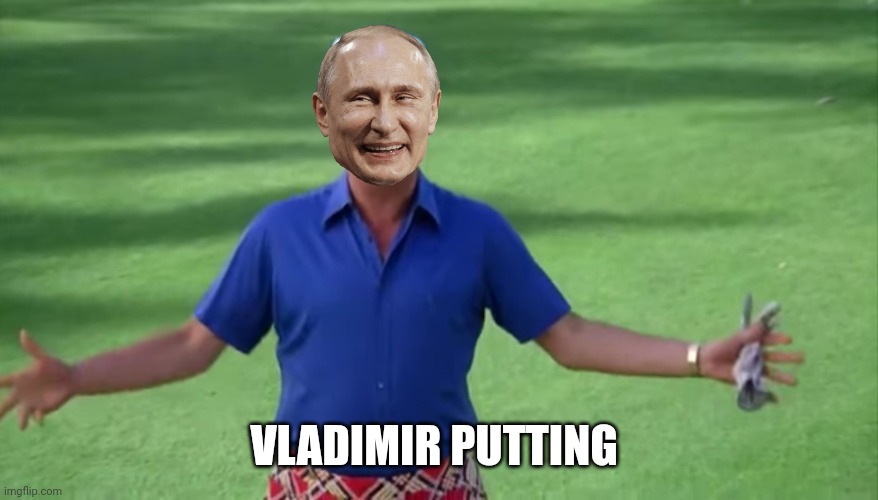 Rodney Dangerfield Caddyshack we're all gonna get laid | VLADIMIR PUTTING | image tagged in rodney dangerfield caddyshack we're all gonna get laid | made w/ Imgflip meme maker