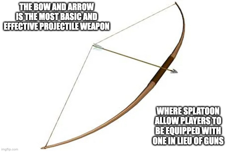 Bow and Arrow | THE BOW AND ARROW IS THE MOST BASIC AND EFFECTIVE PROJECTILE WEAPON; WHERE SPLATOON ALLOW PLAYERS TO BE EQUIPPED WITH ONE IN LIEU OF GUNS | image tagged in memes,bow and arrow,splatoon,gaming | made w/ Imgflip meme maker