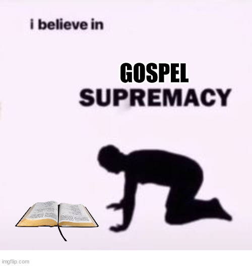 Red Letter Bible | GOSPEL | image tagged in i believe in supremacy,dank,christian,memes,r/dankchristianmemes | made w/ Imgflip meme maker
