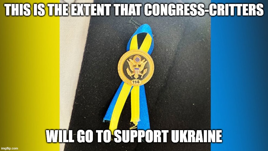 THIS IS THE EXTENT THAT CONGRESS-CRITTERS WILL GO TO SUPPORT UKRAINE | made w/ Imgflip meme maker