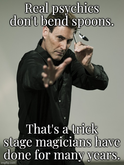 People like this damage the reputations of genuine psychics. | Real psychics don't bend spoons. That's a trick stage magicians have done for many years. | image tagged in uri geller,fake,con man,liar | made w/ Imgflip meme maker