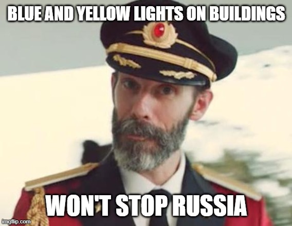 Captain Obvious | BLUE AND YELLOW LIGHTS ON BUILDINGS; WON'T STOP RUSSIA | image tagged in captain obvious | made w/ Imgflip meme maker