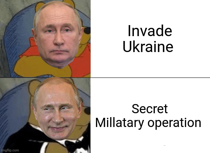 Just a military thing totally | Invade Ukraine; Secret Millatary operation | image tagged in memes,tuxedo winnie the pooh | made w/ Imgflip meme maker