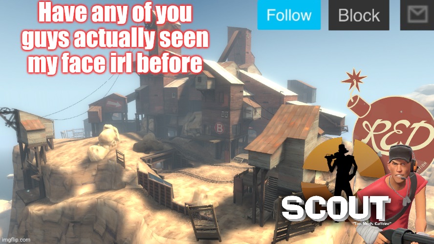 Thinking of doing le face reveal | Have any of you guys actually seen my face irl before | image tagged in scouts 4 announcement temp | made w/ Imgflip meme maker