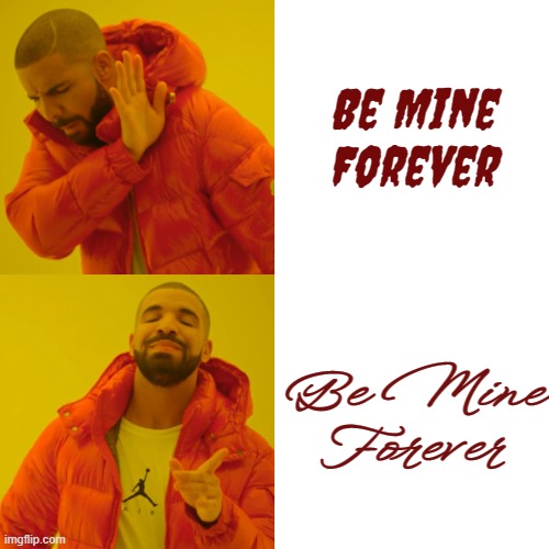 Just discovered all kinds of fun fonts! | Be Mine Forever Be Mine Forever | image tagged in fonts,be mine forever,valentine,stalker,creeper | made w/ Imgflip meme maker