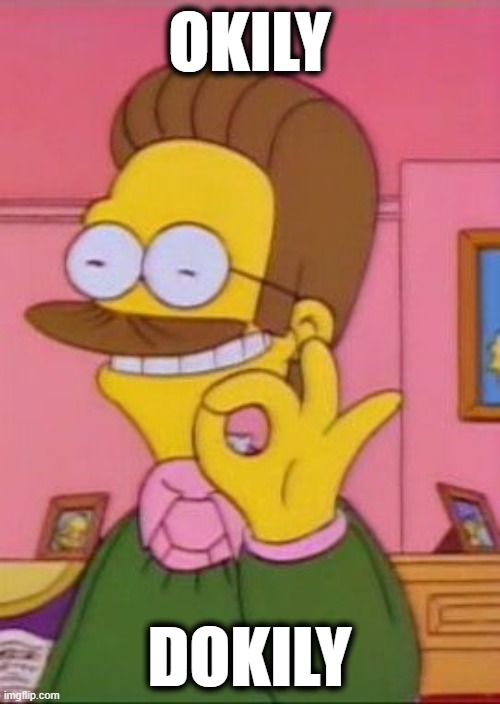 Ned flanders | OKILY DOKILY | image tagged in ned flanders | made w/ Imgflip meme maker
