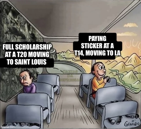 two guys on a bus | PAYING STICKER AT A T14, MOVING TO LA; FULL SCHOLARSHIP AT A T20 MOVING TO SAINT LOUIS | image tagged in two guys on a bus,lawschooladmissions | made w/ Imgflip meme maker
