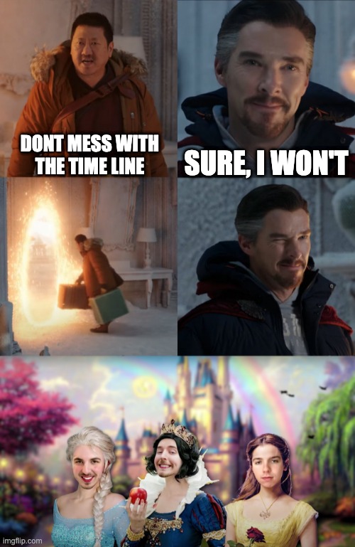 cursed images |  SURE, I WON'T; DONT MESS WITH THE TIME LINE | image tagged in doctor strange and wong,cursed image,memes,funny,mrbeast,the boys | made w/ Imgflip meme maker