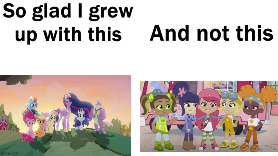 I miss MLP when it was a hot meme phenomenon | image tagged in so glad i grew up with this,strawberry shortcake,strawberry shortcake berry in the big city,my little pony friendship is magic | made w/ Imgflip meme maker