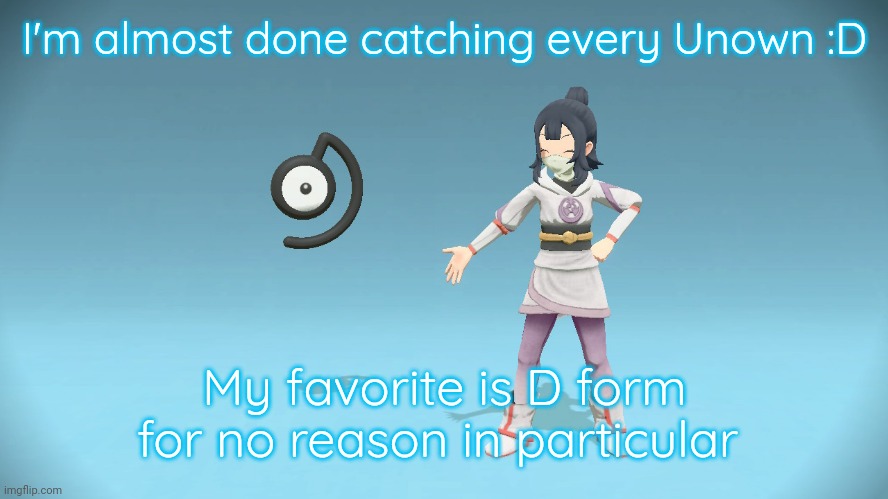 Sunshine and Unown | I'm almost done catching every Unown :D; My favorite is D form for no reason in particular | image tagged in sunshine and unown | made w/ Imgflip meme maker