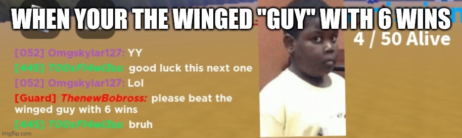 Dont click | WHEN YOUR THE WINGED "GUY" WITH 6 WINS | image tagged in roblox | made w/ Imgflip meme maker