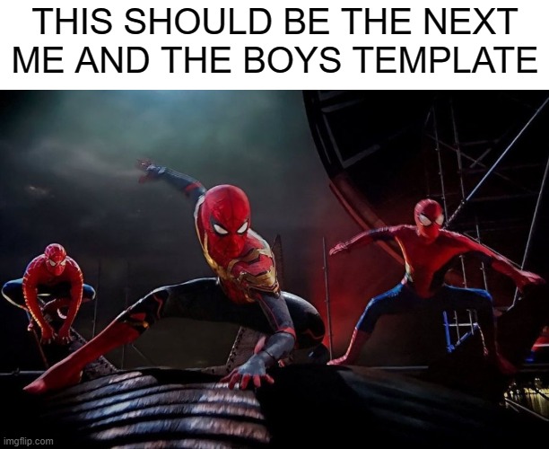 this should be the new me and the boys template (NWH SPOILERS!!!) | THIS SHOULD BE THE NEXT ME AND THE BOYS TEMPLATE | image tagged in spiderman,me and the boys,marvel,spider-man,no way home | made w/ Imgflip meme maker