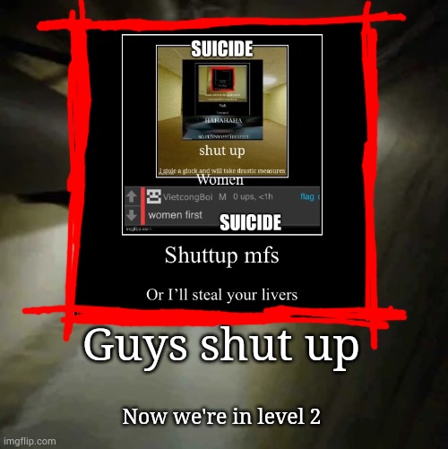 . | Guys shut up; Now we're in level 2 | image tagged in funny,demotivationals | made w/ Imgflip meme maker