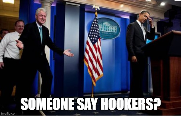 Bubba And Barack Meme | SOMEONE SAY HOOKERS? | image tagged in memes,bubba and barack | made w/ Imgflip meme maker