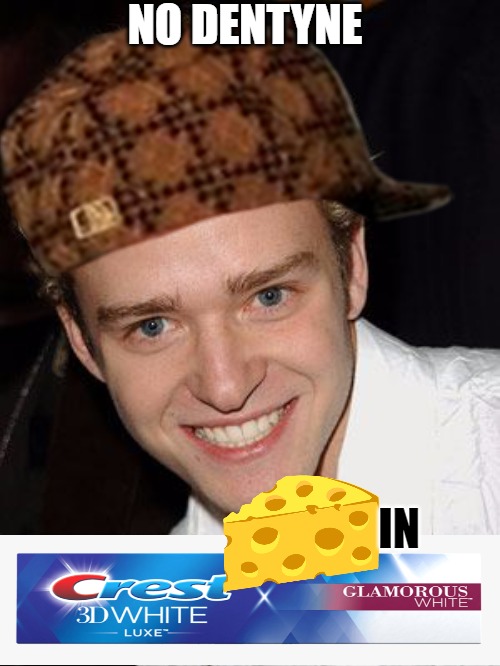 cheesy | NO DENTYNE; IN | image tagged in justin timberlake it's gonna be may,justin timberlake | made w/ Imgflip meme maker