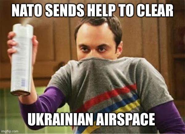 Sheldon - Go Away Spray | NATO SENDS HELP TO CLEAR UKRAINIAN AIRSPACE | image tagged in sheldon - go away spray | made w/ Imgflip meme maker