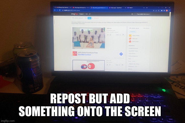 REPOST BUT ADD SOMETHING ONTO THE SCREEN | made w/ Imgflip meme maker