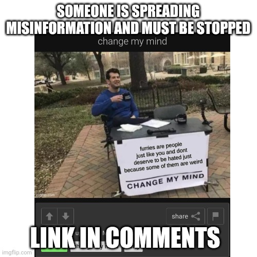 SOMEONE IS SPREADING MISINFORMATION AND MUST BE STOPPED; LINK IN COMMENTS | made w/ Imgflip meme maker