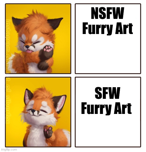 This is personally my opinion on how furry art should be - just my preference, is all (please don't judge me for this) :3 | NSFW Furry Art; SFW Furry Art | image tagged in silverfox drake meme,furry memes,nsfw vs sfw,simothefinlandized,preference | made w/ Imgflip meme maker