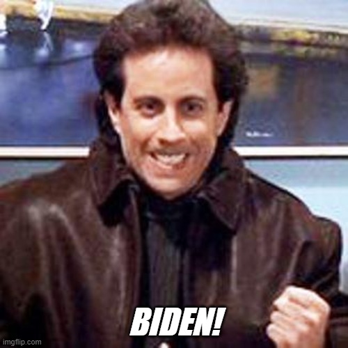 When you start asking questions about what in hell is going on in the world... | BIDEN! | image tagged in seinfeld newman | made w/ Imgflip meme maker