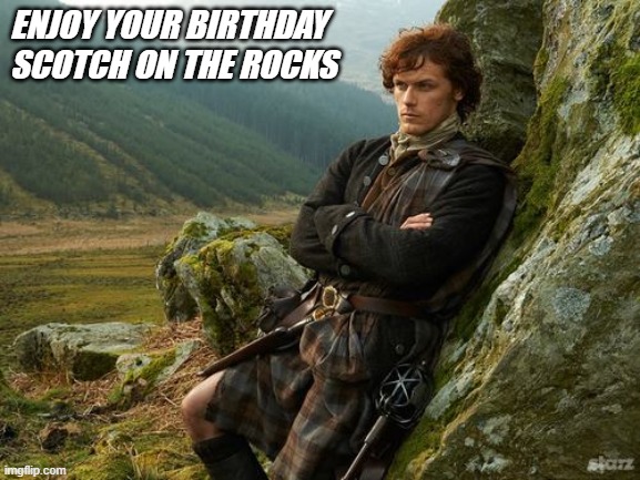 Scotch on the Rocks | ENJOY YOUR BIRTHDAY   
SCOTCH ON THE ROCKS | image tagged in scotch on the rocks | made w/ Imgflip meme maker