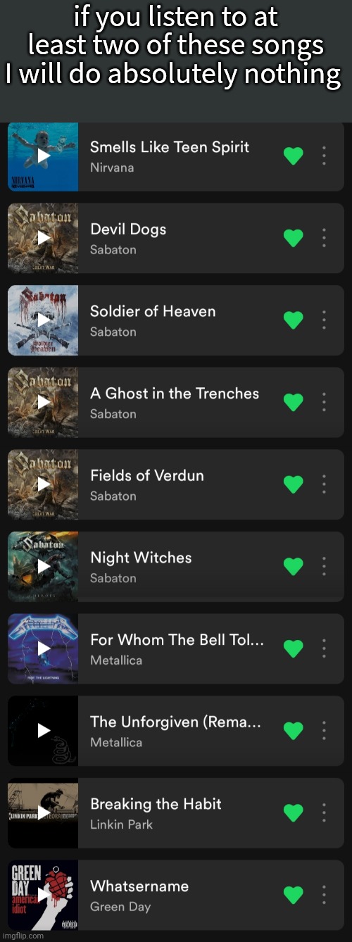 if you listen to at least two of these songs I will do absolutely nothing | made w/ Imgflip meme maker