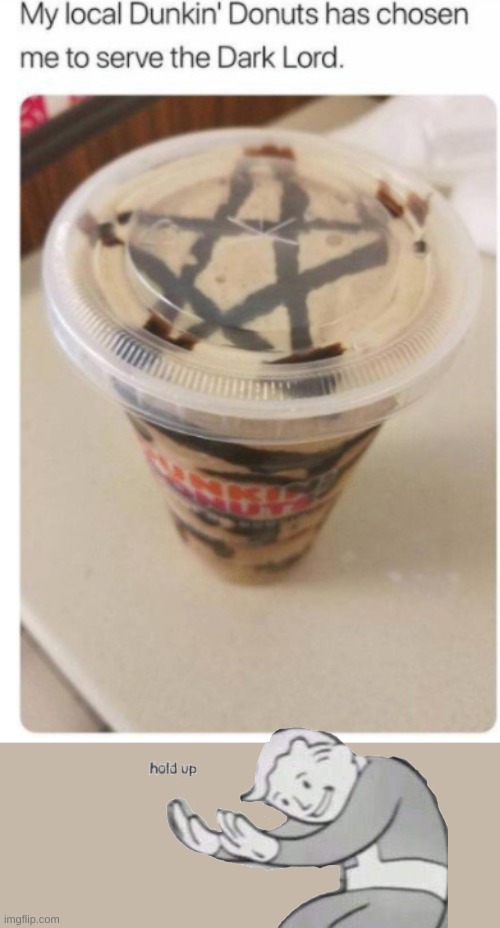 hol up | image tagged in dunkin donuts | made w/ Imgflip meme maker