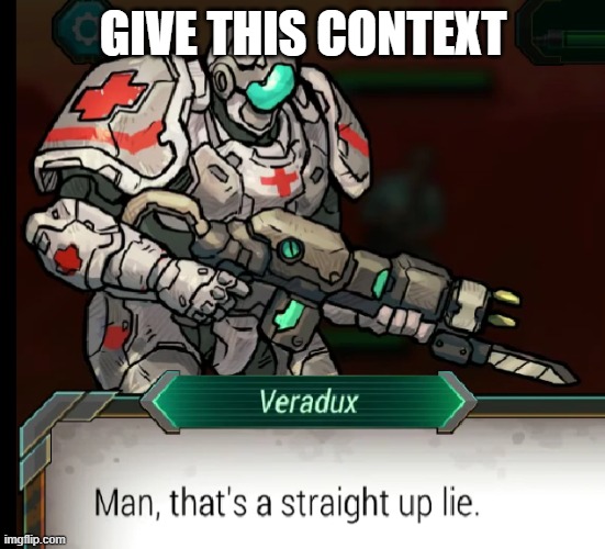 Man, that's a straight-up lie. | GIVE THIS CONTEXT | image tagged in man that's a straight-up lie | made w/ Imgflip meme maker