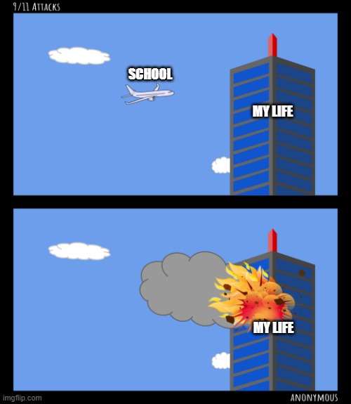 9/11 isn't funny but I found this comic online and turned it into a meme | SCHOOL; MY LIFE; MY LIFE | image tagged in plane heading towards tower,school sucks,giant jalapenos will rule the world one day,skibidi bop mm dada | made w/ Imgflip meme maker