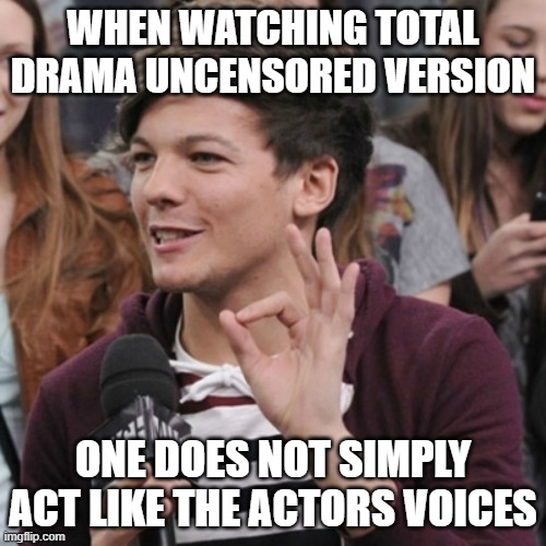 Acting like an actor | WHEN WATCHING TOTAL DRAMA UNCENSORED VERSION; ONE DOES NOT SIMPLY ACT LIKE THE ACTORS VOICES | image tagged in 1d one does not simply,total drama | made w/ Imgflip meme maker